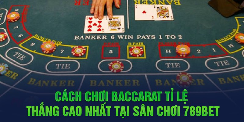 ách chơi baccarat tỉ lệ thắng cao nhất