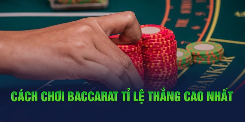 cach choi baccarat ti le thang cao nhat